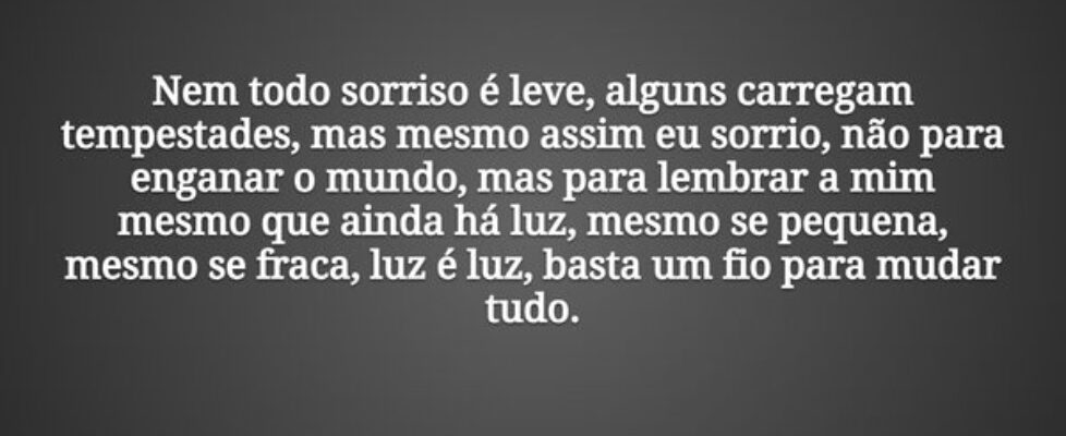 Nem todo sorriso é leve, alguns carregam tempestad... Tiago Scheimann