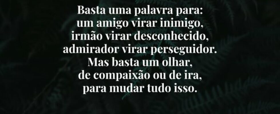 Basta uma palavra para: um amigo virar inimigo,  i... tinhoaires