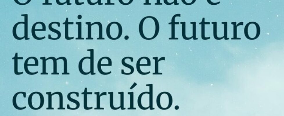 O futuro não é destino. O futuro tem de ser constr... Tostão
