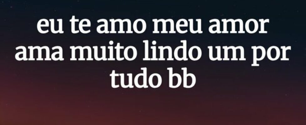 eu te amo meu amor ama muito lindo um por tudo bb... Vanessa Instagram