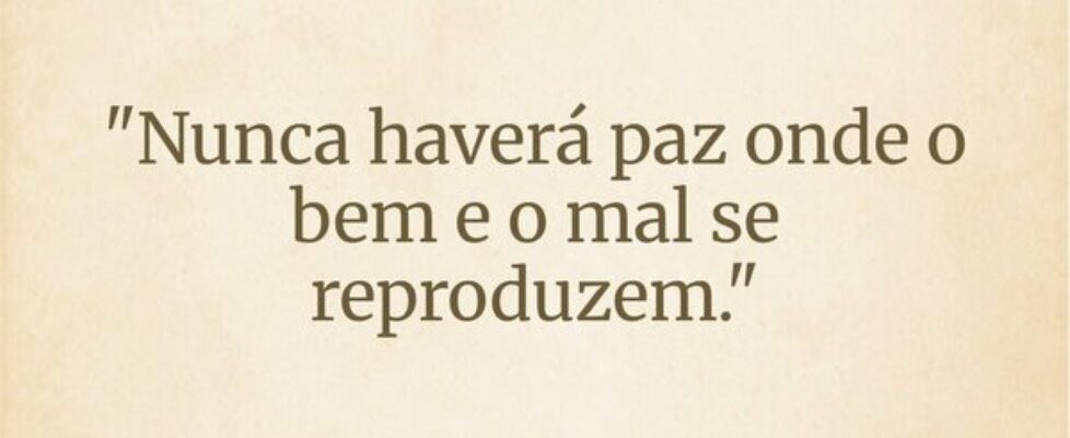 "Nunca haverá paz onde o bem e o mal se repro... Wesley D Amico