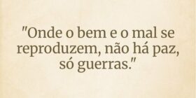 "Onde o bem e o mal se reproduzem, não há paz... Wesley D Amico