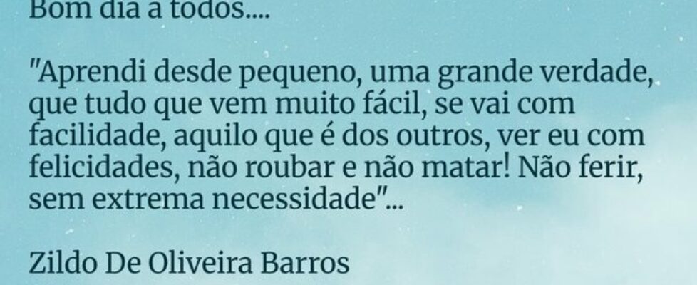 Bom dia a todos.... "Aprendi desde pequen... Zildo De Oliveira Barros