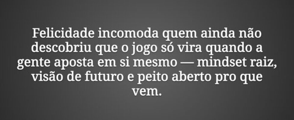 Felicidade incomoda quem ainda não descobriu que o... A.J.G.A