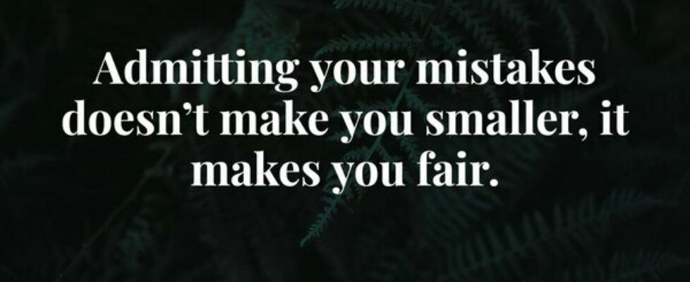 Admitting your mistakes doesn’t make you smaller, ... Abraham Cezar
