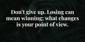 Don’t give up. Losing can mean winning; what chang... Abraham Cezar