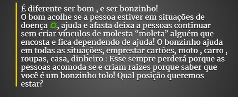 É diferente ser bom , e ser bonzinho! O bom acolhe... Adão de Paula