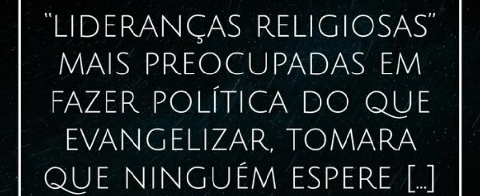 ⁠Com tantas “lideranças religiosas” mais preocupad... Alessandro Teodoro