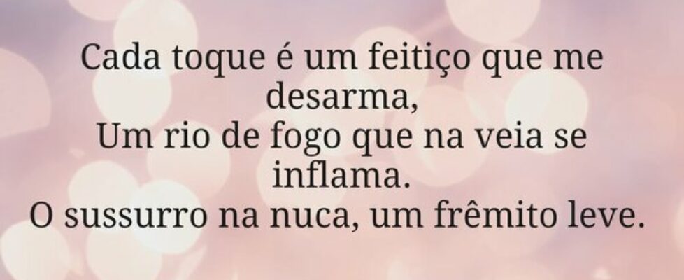 Cada toque é um feitiço que me desarma, Um rio de ... AlziraAquinoMendes.