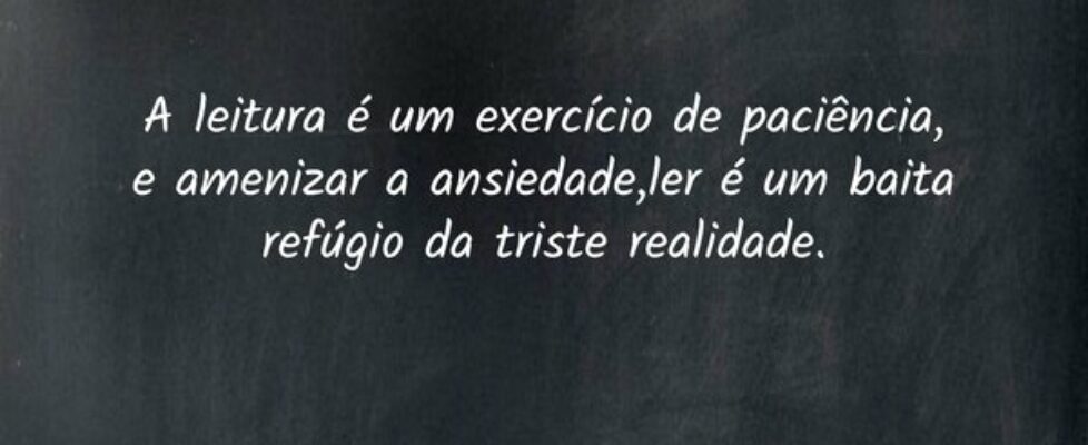 A leitura é um exercício de paciência, e amenizar ... Amandita Poetha