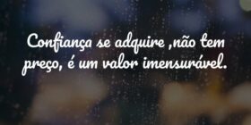 Confiança se adquire ,não tem preço, é um valor im... ANTONIO CARLOS DE LIMA