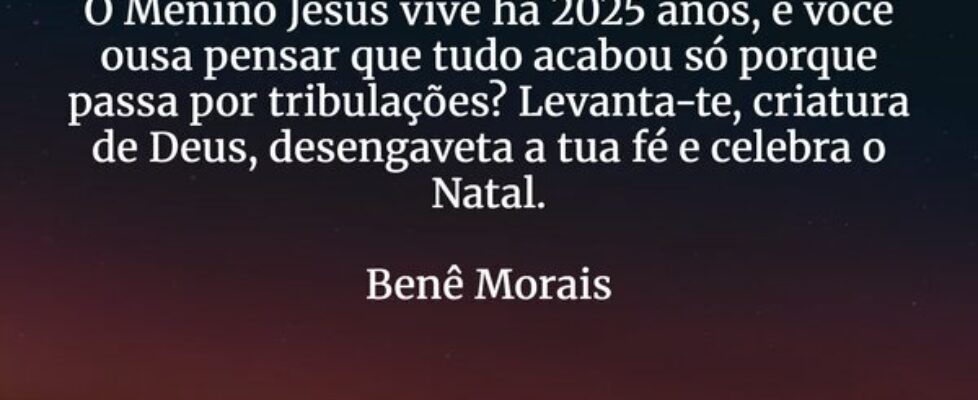 O Menino Jesus vive há 2025 anos, e você ousa pens... BeneditoMorais