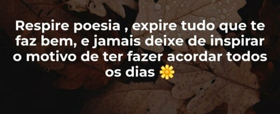 Respire poesia , expire tudo que te faz bem, e jam... BMM
