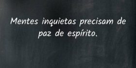 Mentes inquietas precisam de paz de espírito.... Carlos André Alves Batista