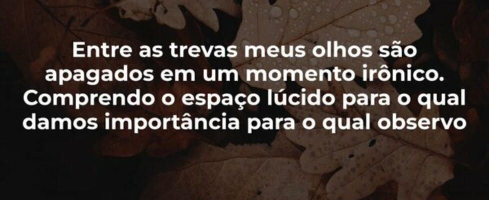 Entre as trevas meus olhos são apagados em um mome... celso_nadilo