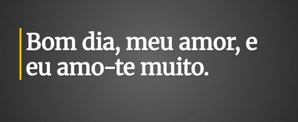 ⁠Bom dia, meu amor, e eu amo-te muito.... charles francisco
