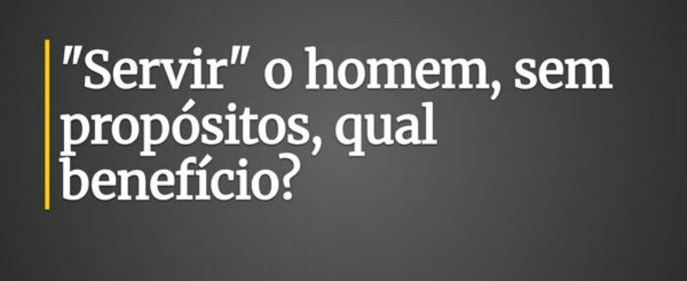 "Servir" o homem, sem propósitos, qual b... Claudia Berlezi
