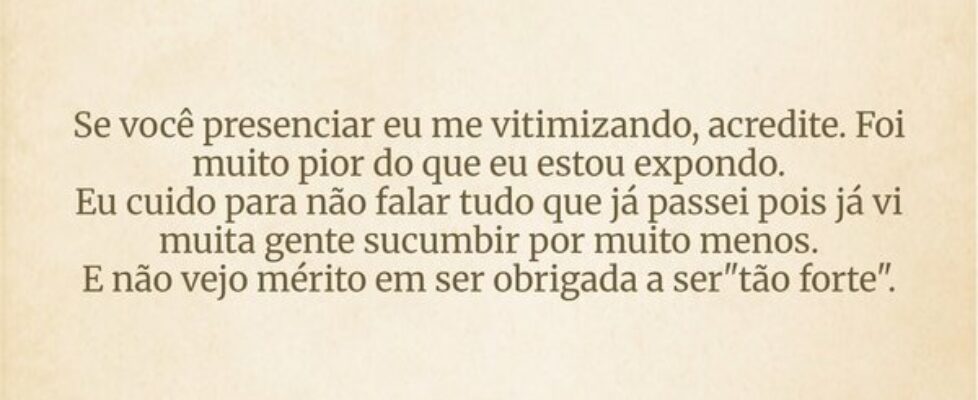 ⁠Se você presenciar eu me vitimizando, acredite. F... Cristiane de Assis