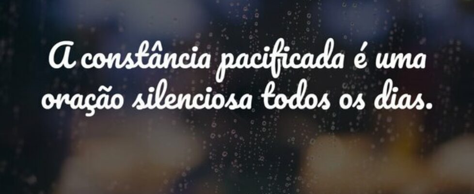 A constância pacificada é uma oração silenciosa to... Damião Leão
