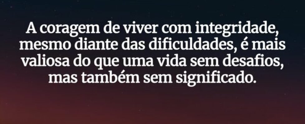 A coragem de viver com integridade, mesmo diante d... Damião Leão