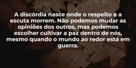 A discórdia nasce onde o respeito e a escuta morre... Damião Leão