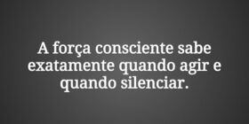 A força consciente sabe exatamente quando agir e q... Damião Leão