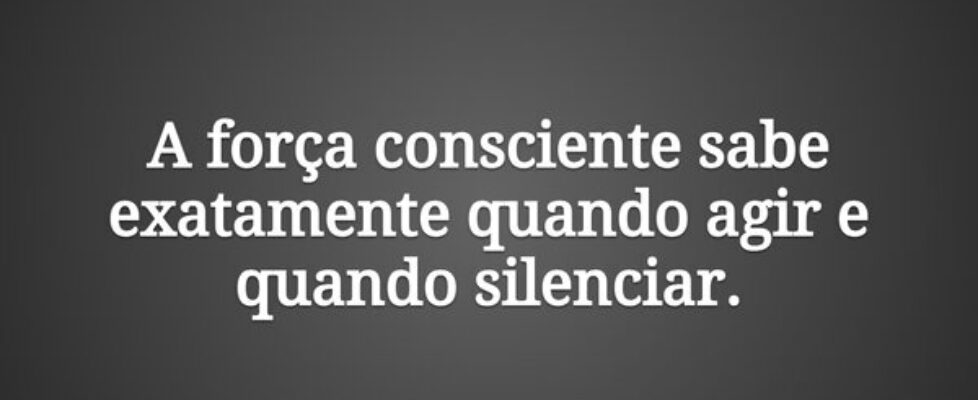 A força consciente sabe exatamente quando agir e q... Damião Leão