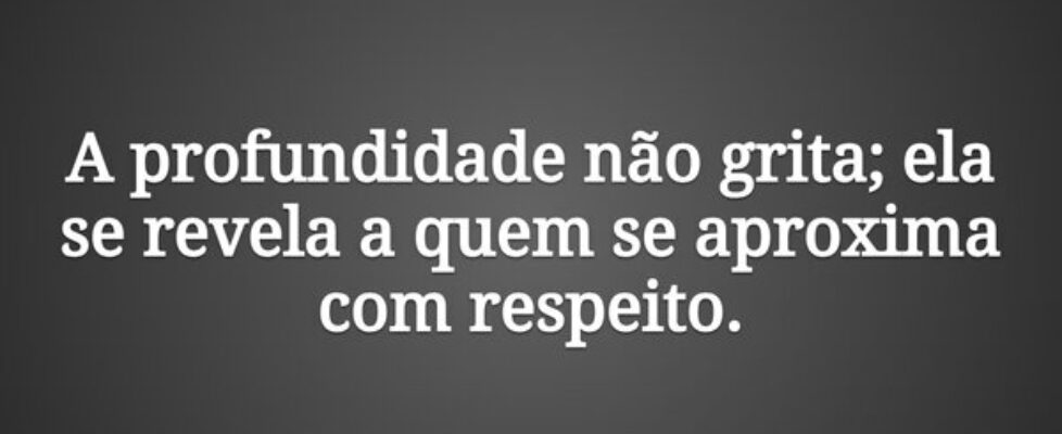 A profundidade não grita; ela se revela a quem se ... Damião Leão