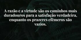 A razão e a virtude são os caminhos mais duradouro... Damião Leão
