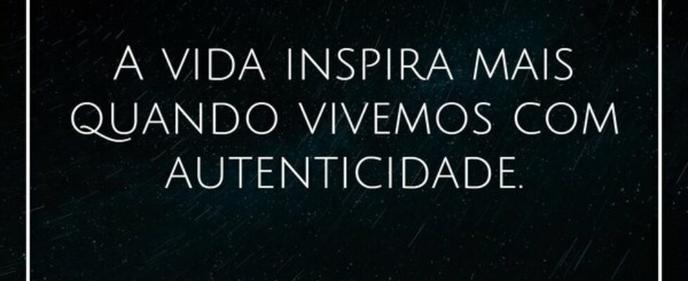 A vida inspira mais quando vivemos com autenticida... Damião Leão