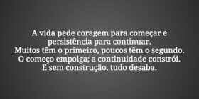 A vida pede coragem para começar e persistência pa... Damião Leão
