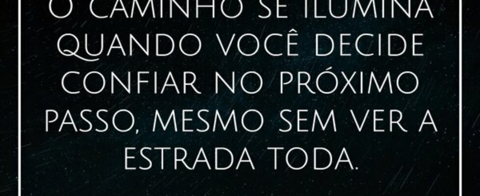 O caminho se ilumina quando você decide confiar no... Damião Leão