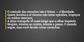 O controle das emoções não é frieza — é liberdade.... Damião Leão