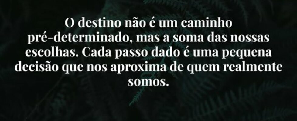 O destino não é um caminho pré-determinado, mas a ... Damião Leão