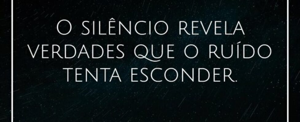 O silêncio revela verdades que o ruído tenta escon... Damião Leão