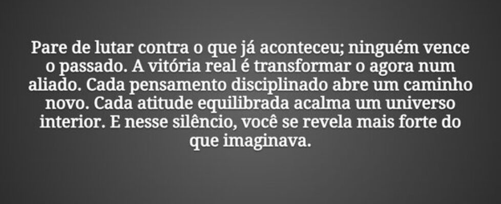 Pare de lutar contra o que já aconteceu; ninguém v... Damião Leão
