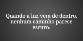 Quando a luz vem de dentro, nenhum caminho parece ... Damião Leão