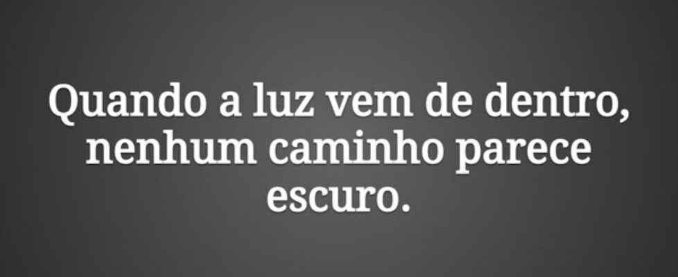 Quando a luz vem de dentro, nenhum caminho parece ... Damião Leão
