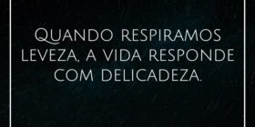 Quando respiramos leveza, a vida responde com deli... Damião Leão