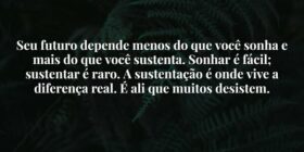 Seu futuro depende menos do que você sonha e mais ... Damião Leão