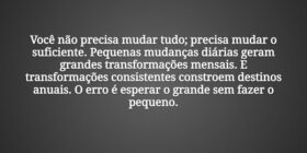 Você não precisa mudar tudo; precisa mudar o sufic... Damião Leão