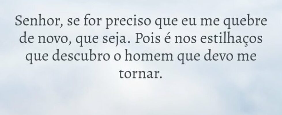 Senhor, se for preciso que eu me quebre de novo, q... David Andre