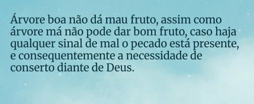 Árvore boa não dá mau fruto, assim como árvore má ... Dayanne Raissa Dutra Pires