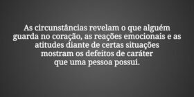 As circunstâncias revelam o que alguém guarda no c... Dayanne Raissa Dutra Pires