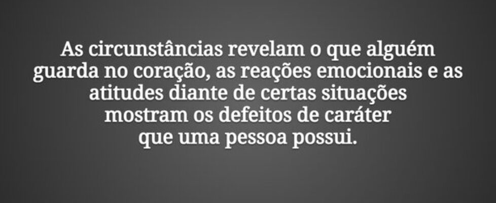 As circunstâncias revelam o que alguém guarda no c... Dayanne Raissa Dutra Pires