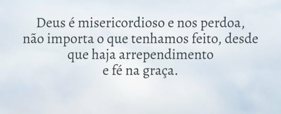 Deus é misericordioso e nosperdoa, não importa o q... Dayanne Raissa Dutra Pires
