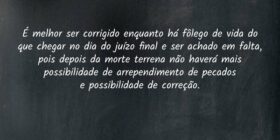 É melhor ser corrigido enquanto há fôlego de vida ... Dayanne Raissa Dutra Pires
