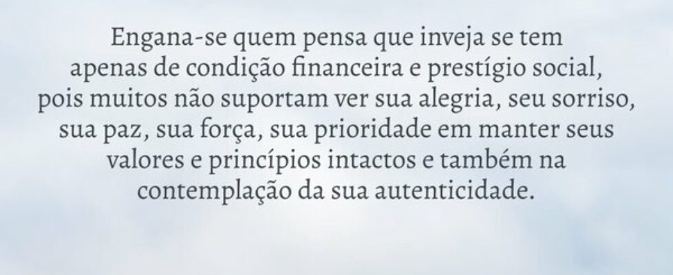 Engana-se quem pensa que inveja se tem  apenas de ... Dayanne Raissa Dutra Pires
