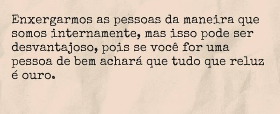 Enxergarmos as pessoas da maneira que somos intern... Dayanne Raissa Dutra Pires