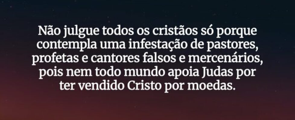 Não julgue todos os cristãos só porque contempla u... Dayanne Raissa Dutra Pires